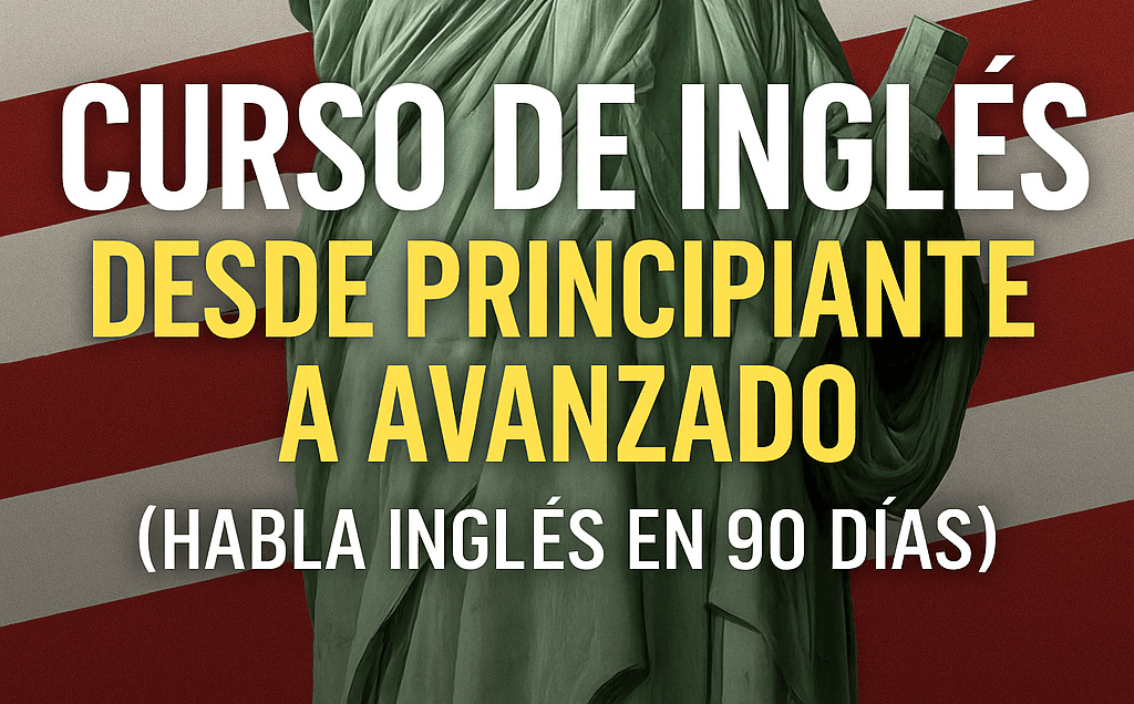 Curso de Ingles – Desde Principiante a Avanzado (Habla ingles en 90 días)
